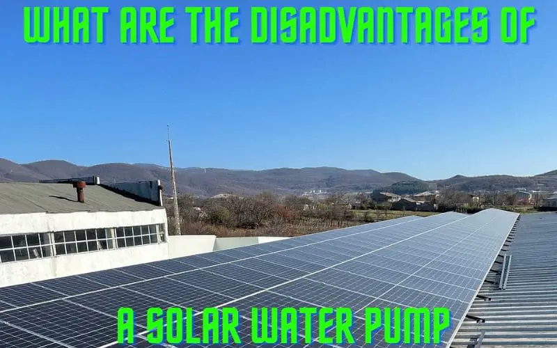 What are the disadvantages of a solar water pump